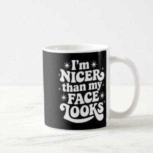 Sarcastic Quote Saying Gift I'm Nicer Than My Face Coffee Mug