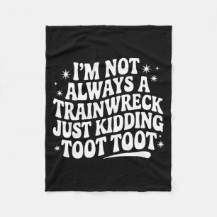 Sarcastic Quote Saying Gift I'm Not Always A Train Fleece Blanket