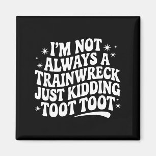 Sarcastic Quote Saying Gift I'm Not Always A Train Magnet
