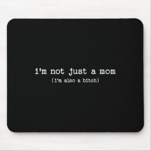 Sarcastic Quote Saying Gift I'm Not Just A Mom I'm Mouse Pad