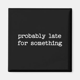 Sarcastic Quote Saying Gift Probably Late For Soin Magnet
