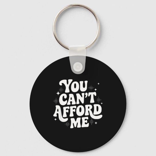 Sarcastic Quote Saying Gift You Can't Afford Me Im Key Ring (Front)