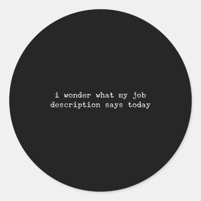 Sarcastic Quote Work Saying Snarky Gift For Office Classic Round Sticker (Front)