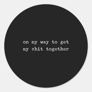 Sarcastic Quote Work Saying Snarky Gift Profanity  Classic Round Sticker