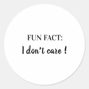 Sarcastic Quotes Shirt Fun Fact I Don T Care  Classic Round Sticker