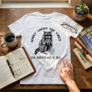 Sarcastic Racoon Mentally Ill Waterproof Relatabl T-Shirt