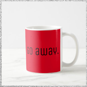 Sarcastic Red and White GO AWAY Coffee Mug