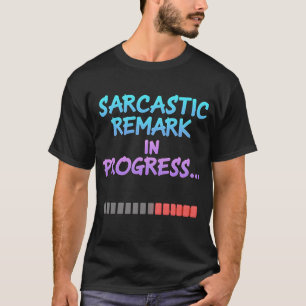 Sarcastic Remark in Progress Funny Loading Bar  T-Shirt