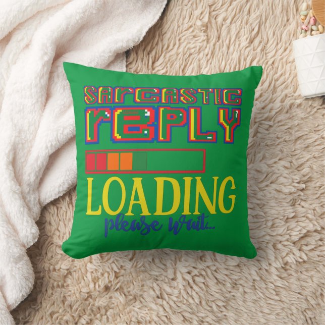SARCASTIC REPLY LOADING PLEASE WAIT funny sarcasm  Cushion (Blanket)