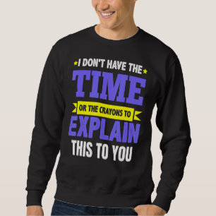 Sarcastic Sarcasm  Saying List Women Men No Time J Sweatshirt