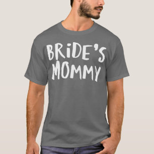 Sarcastic Saying Funny Bride's Mummy T-Shirt