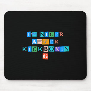 Sarcastic Saying Funny I'm Nicer After Kickboxing Mouse Pad
