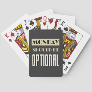 Sarcastic Saying Funny Monday Should Be Optional Playing Cards
