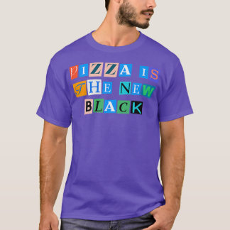 Sarcastic Saying Funny Pizza Is The New Black  T-Shirt
