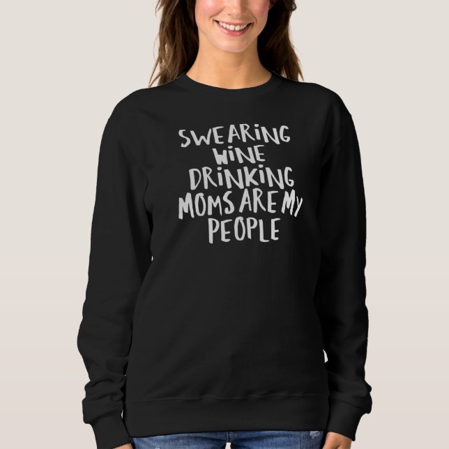 Sarcastic Saying Funny Swearing Wine Drinking Moms Sweatshirt (Front)
