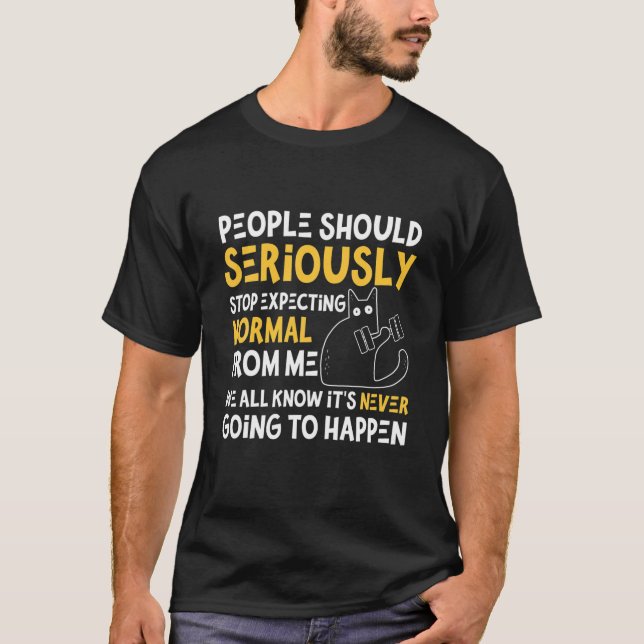 Sarcastic Saying Lifting Cat Stop Excpecting Norma T-Shirt (Front)