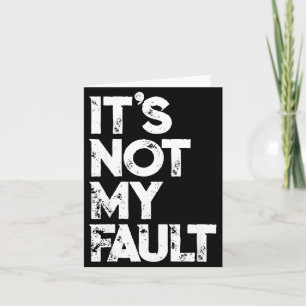 Sarcastic Saying S _ Funny It's Not My Fault _ Bla Card