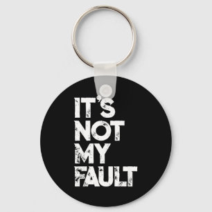 Sarcastic Saying S _ Funny It's Not My Fault _ Bla Key Ring
