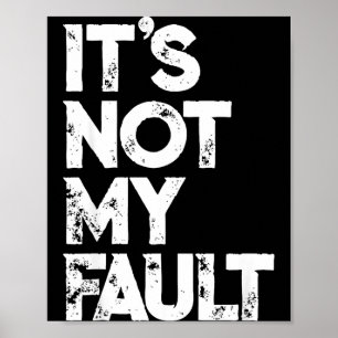 Sarcastic Saying S _ Funny It's Not My Fault _ Bla Poster