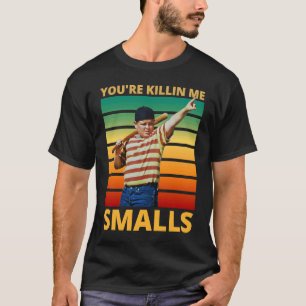 Sarcastic Saying You're Killing Me Smalls T-Shirt