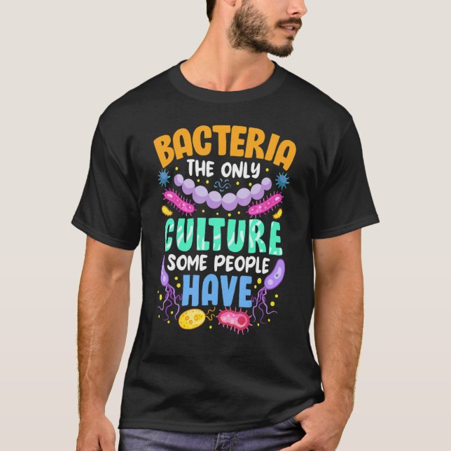 Sarcastic Science Bacteria The Only Culture Some P T-Shirt (Front)