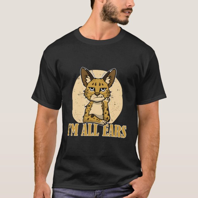Sarcastic Serval Cat Funny I'M All Ears Wild Anima T-Shirt (Front)