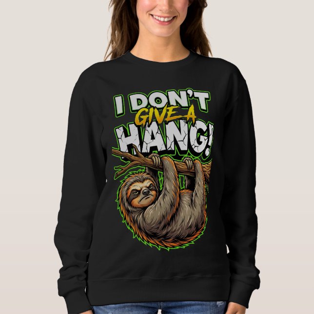 Sarcastic Sloth I Don’t Give a Hang Funny Meme Sweatshirt (Front)