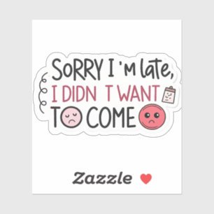 Sarcastic “Sorry I’m Late” Sticker   Witty Hand-Le