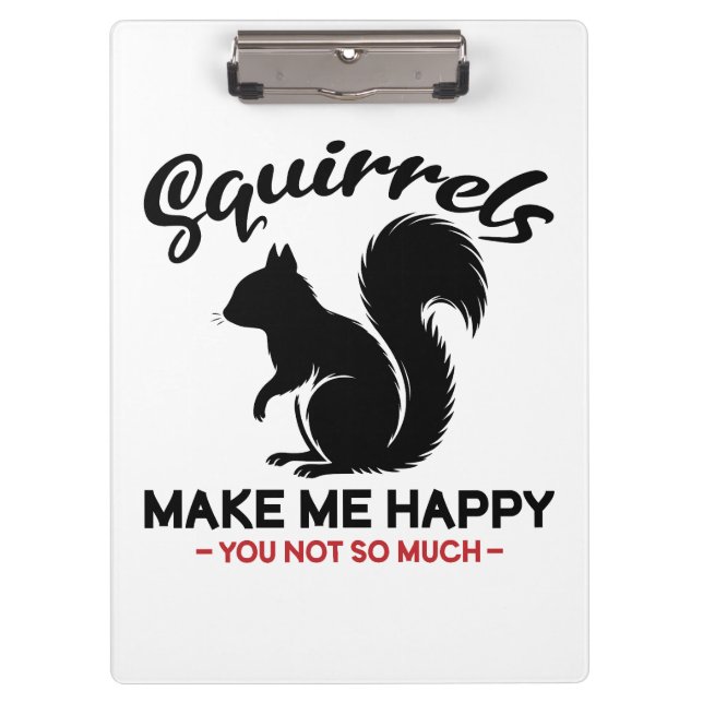 Sarcastic Squirrels Make Me Happy You Not So Much Clipboard (Front)