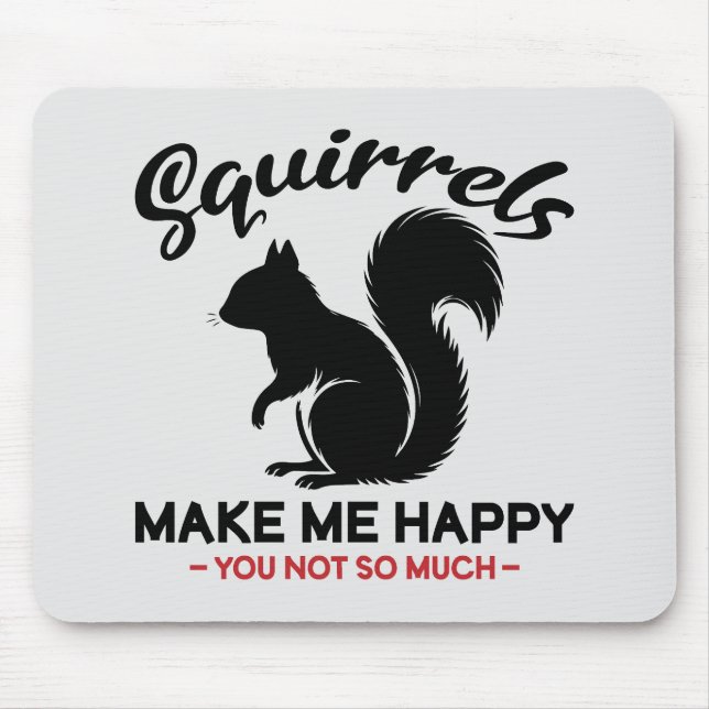 Sarcastic Squirrels Make Me Happy You Not So Much Mouse Pad (Front)