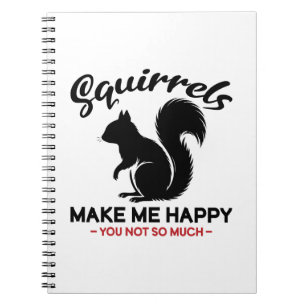 Sarcastic Squirrels Make Me Happy You Not So Much Notebook