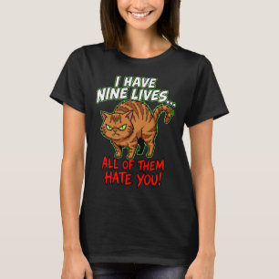 Sarcastic Tabby Cat Nine Lives Hate You Funny T-Shirt