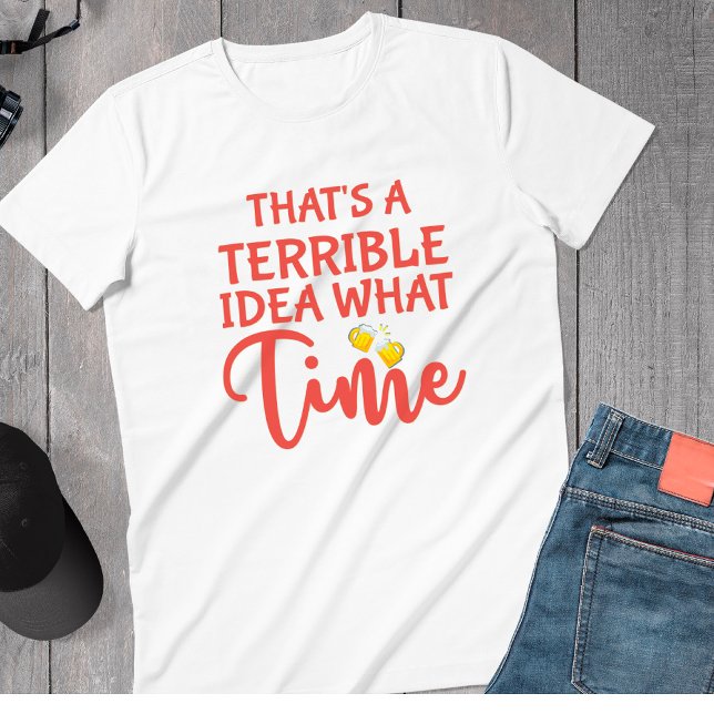 Sarcastic  Terrible Idea Drinking Beer Funny T-Shirt (Creator Uploaded)