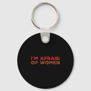 Sarcastic Text Quote Funny Men Quotes I Am Afraid  Key Ring