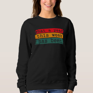Sarcastic Time Flies What A Year This Week Has Bee Sweatshirt