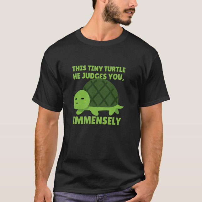 Sarcastic Tiny Judgemental Turtle Funny T-Shirt (Front)