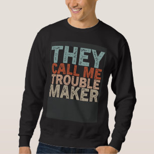 Sarcastic Trouble Maker Sense Of Humor Sayings Jok Sweatshirt