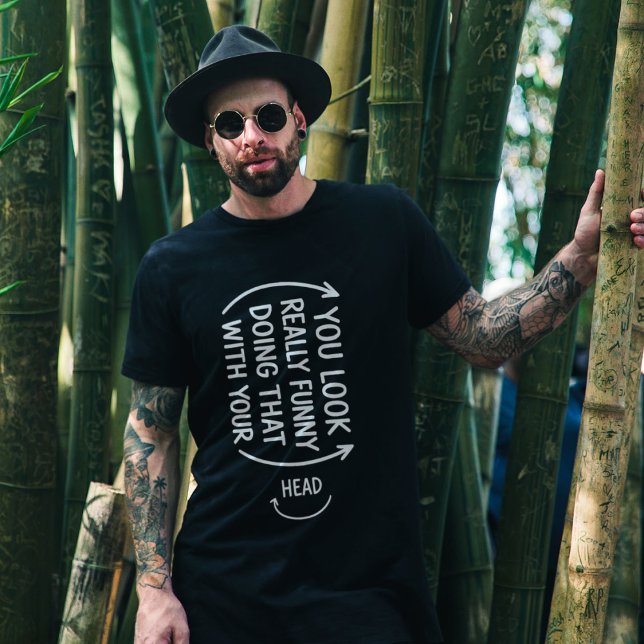 Sarcastic You Look Really Funny Doing That Quote T-Shirt (Creator Uploaded)