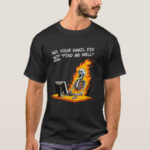 Sarcastic Your email did not find me well Funny Sk T-Shirt