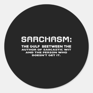 Sarchasm Gulf Between Sarcastic Wit Person Doesnt Classic Round Sticker