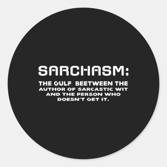 Sarchasm Gulf Between Sarcastic Wit Person Doesnt  Classic Round Sticker (Front)