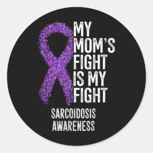 Sarcoidosis My Moms Fight Is My Fight Sarcoidosis  Classic Round Sticker