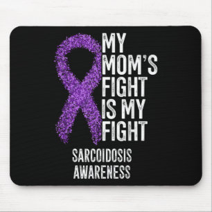Sarcoidosis My Moms Fight Is My Fight Sarcoidosis Mouse Pad