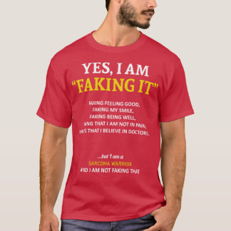 Sarcoma Awareness I Am Faking It In This Family We T-Shirt