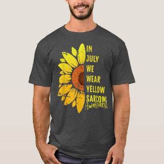Sarcoma Awareness Month Sunflower In July We Wear T-Shirt