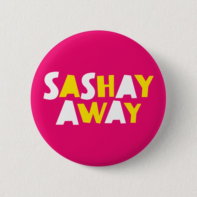 Sashay Away. 6 Cm Round Badge (Front)