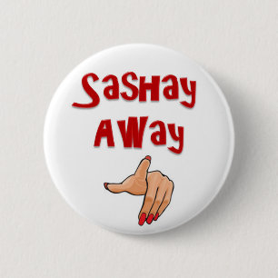 Sashay Away 6 Cm Round Badge