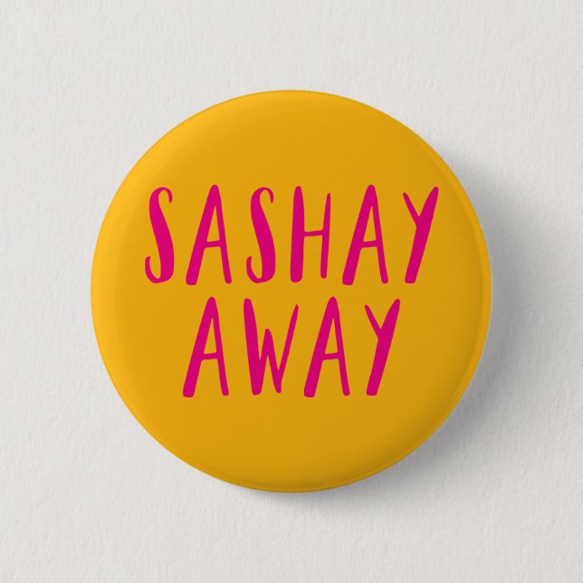 Sashay Away. 6 Cm Round Badge (Front)
