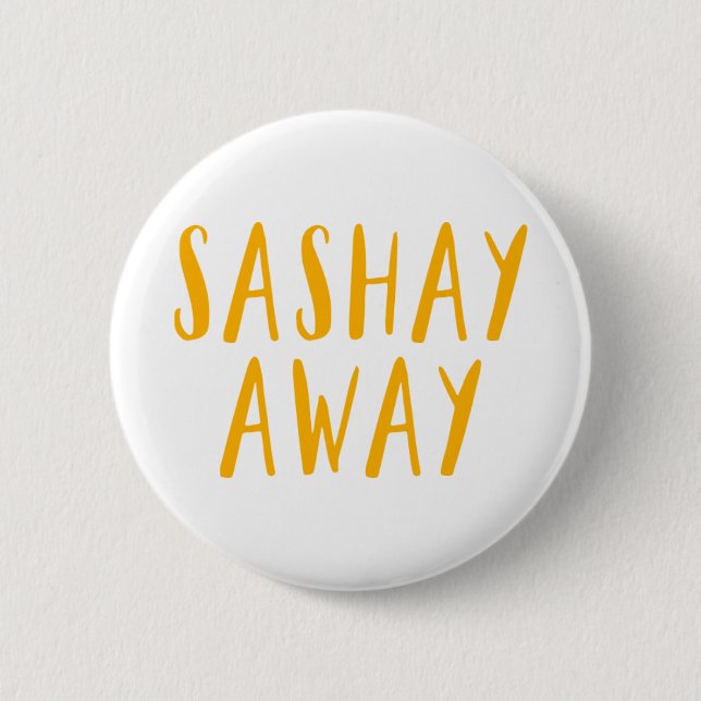 Sashay Away. 6 Cm Round Badge (Front)
