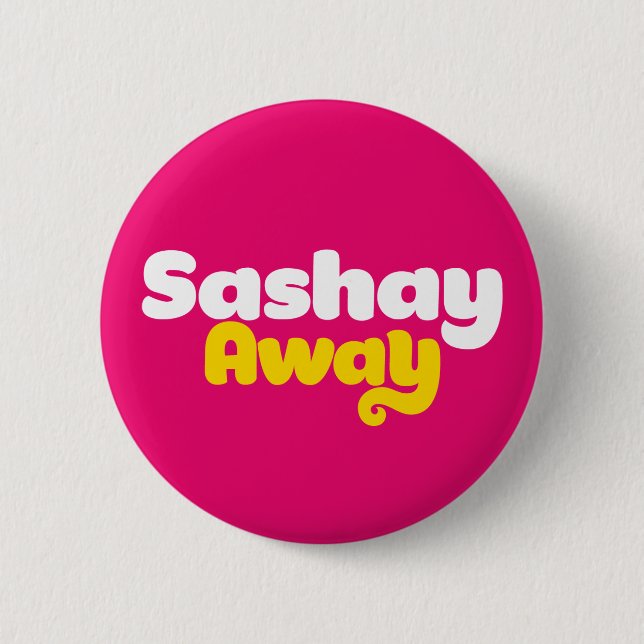 Sashay Away 6 Cm Round Badge (Front)